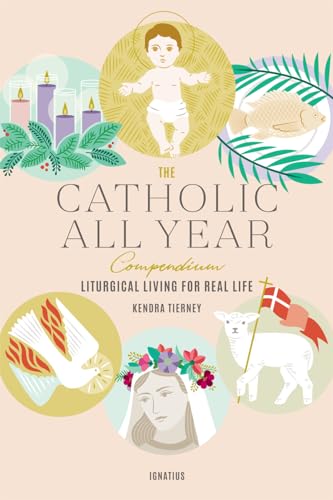 The Catholic All Year Compendium: Liturgical Living for Real Life