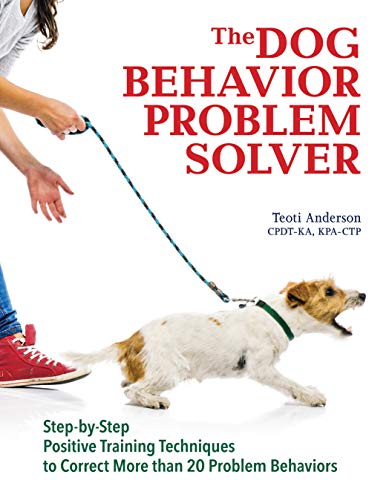 The Dog Behavior Problem Solver: Step-by-Step Positive Training Techniques to Correct More than 20 Problem Behaviors (CompanionHouse Books) Fix Barking, Separation Anxiety, Chewing, Begging, and More