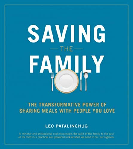 Saving the Family: The Transformative Power of Sharing Meals With People You Love