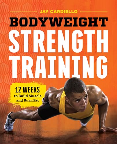 Bodyweight Strength Training: 12 Weeks to Build Muscle and Burn Fat