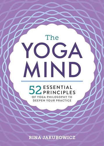 The Yoga Mind: 52 Essential Principles of Yoga Philosophy to Deepen Your Practice