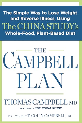 The Campbell Plan: The Simple Way to Lose Weight and Reverse Illness, Using The China Study