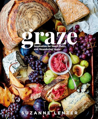 Graze: Inspiration for Small Plates and Meandering Meals: A Charcuterie Cookbook