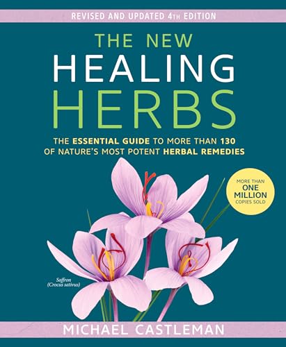 The New Healing Herbs: The Essential Guide to More Than 130 of Nature