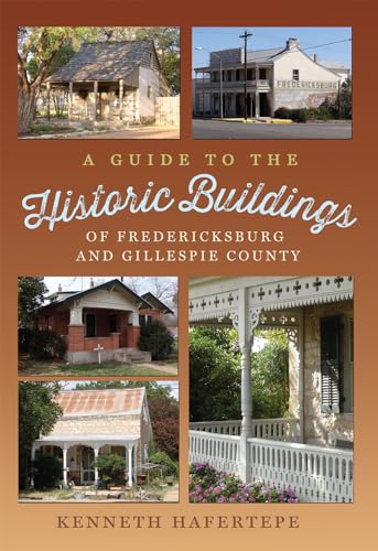 A Guide to the Historic Buildings of Fredericksburg and Gillespie County