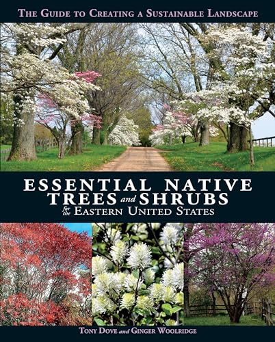 Essential Native Trees and Shrubs for the Eastern United States: The Guide to Creating a Sustainable Landscape