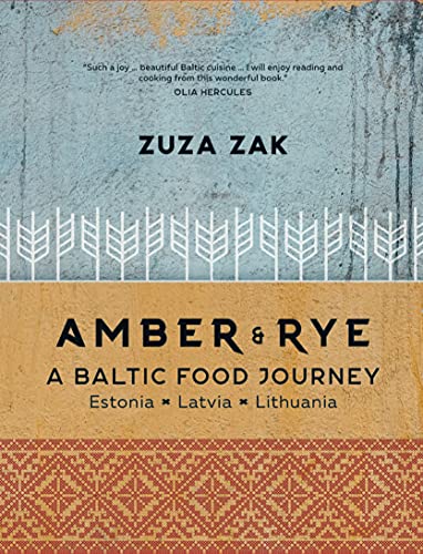 Amber & Rye: A Baltic Food Journey: Estonia • Latvia • Lithuania