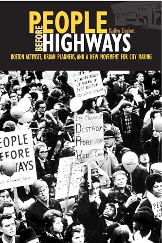 People before Highways: Boston Activists, Urban Planners, and a New Movement for City Making