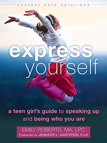 Express Yourself: A Teen Girl’s Guide to Speaking Up and Being Who You Are (The Instant Help Solutions Series)