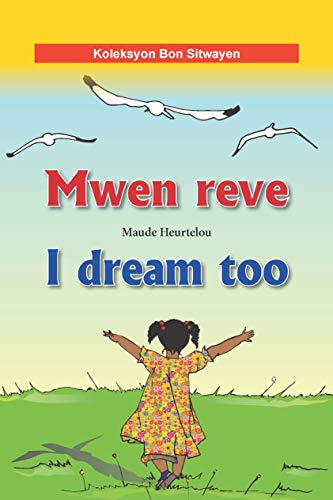 Mwen reve I dream too (Bilingual English-Haitian Creole) (Creole Edition)