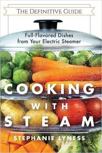 Cooking with Steam: Spectacular Full-Flavored Low-Fat Dishes from Your Electric Steamer