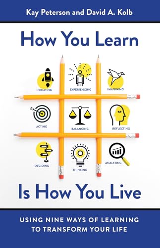 How You Learn Is How You Live: Using Nine Ways of Learning to Transform Your Life