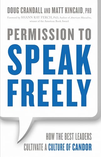 Permission to Speak Freely: How the Best Leaders Cultivate a Culture of Candor