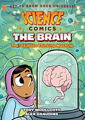 Science Comics: The Brain: The Ultimate Thinking Machine