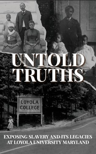 Untold Truths: Exposing Slavery and Its Legacies at Loyola University Maryland