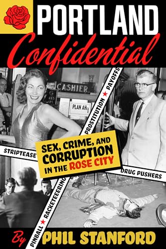 Portland Confidential: Sex, Crime, and Corruption in the Rose City