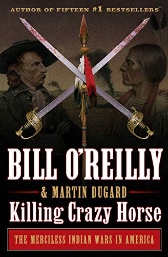 Killing Crazy Horse: The Merciless Indian Wars in America (Bill O