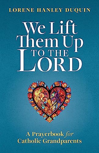 We Lift Them Up to the Lord: A Prayerbook for Catholic Grandparents