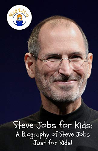 Steve Jobs for Kids: A Biography of Steve Jobs Just for Kids!