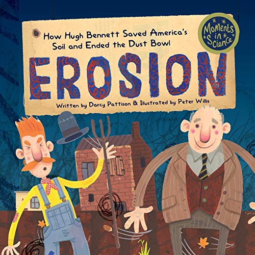 Erosion: How Hugh Bennett Saved America’s Soil and Ended the Dust Bowl (Moments in Science)