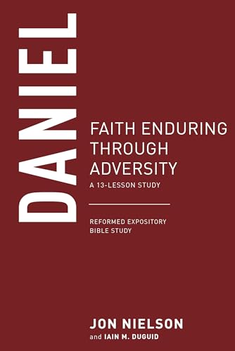 Daniel: Faith Enduring through Adversity (Reformed Expository Bible Studies)