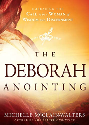 The Deborah Anointing: Embracing the Call to be a Woman of Wisdom and Discernment