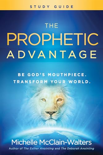 The Prophetic Advantage Study Guide: Be God