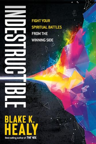 Indestructible: Fight Your Spiritual Battles From the Winning Side