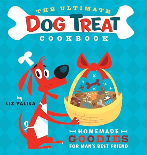 The Ultimate Dog Treat Cookbook: Homemade Goodies for Man