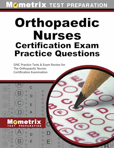 Orthopaedic Nurses Certification Exam Practice Questions: ONC Practice Tests & Exam Review for the Orthopaedic Nurses Certification Examination (Mometrix Test Preparation)