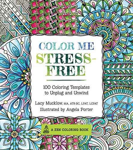 Color Me Stress-Free: Nearly 100 Coloring Templates to Unplug and Unwind (Volume 3) (A Zen Coloring Book, 3)