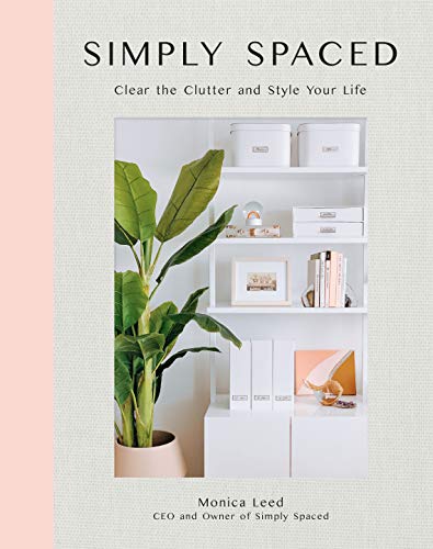 Simply Spaced: Clear the Clutter and Style Your Life (Volume 1) (Inspiring Home, 1)