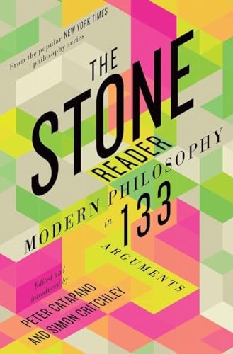 The Stone Reader: Modern Philosophy in 133 Arguments