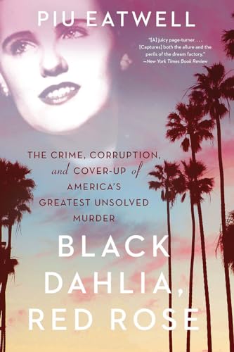 Black Dahlia, Red Rose: The Crime, Corruption, and Cover-Up of America