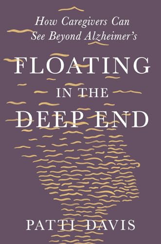 Floating in the Deep End: How Caregivers Can See Beyond Alzheimer