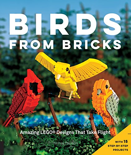 Birds from Bricks: Amazing LEGO(R) Designs That Take Flight - With 15 Step-by-Step Projects