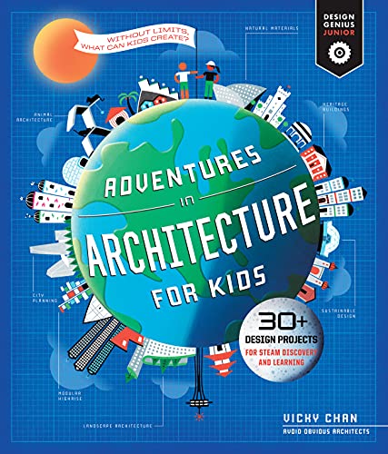 Adventures in Architecture for Kids: 30 Design Projects for STEAM Discovery and Learning (Volume 2) (Design Genius Jr., 2)