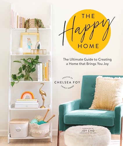 The Happy Home: The Ultimate Guide to Creating a Home that Brings You Joy