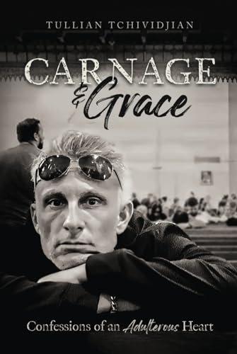 Carnage and Grace: Confessions of an Adulterous Heart