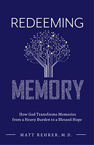 Redeeming Memory: How God Transforms Memories from a Heavy Burden to a Blessed Hope (Counsel for the Heart)