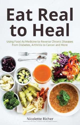 Eat Real to Heal: Using Food As Medicine to Reverse Chronic Diseases from Diabetes, Arthritis, Cancer and More (Breast cancer gift)