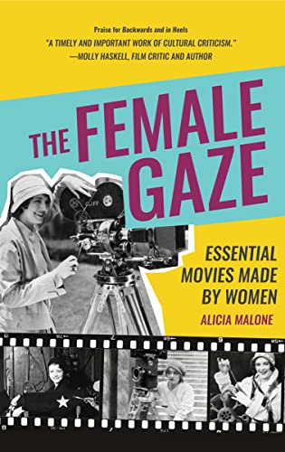 The Female Gaze: Essential Movies Made by Women (Alicia Malone’s Movie History of Women in Entertainment) (Birthday Gift for Her)