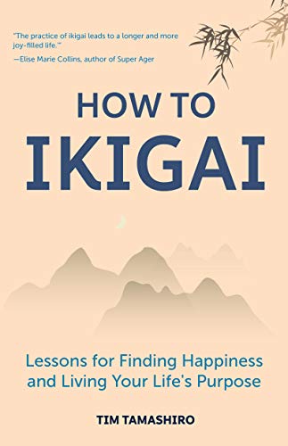 How to Ikigai: Lessons for Finding Happiness and Living Your Life