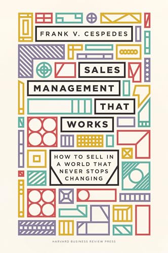 Sales Management That Works: How to Sell in a World that Never Stops Changing