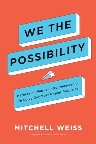 We the Possibility: Harnessing Public Entrepreneurship to Solve Our Most Urgent Problems