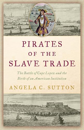 Pirates of the Slave Trade: The Battle of Cape Lopez and the Birth of an American Institution