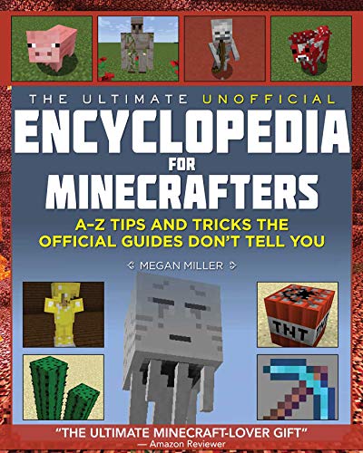 The Ultimate Unofficial Encyclopedia for Minecrafters: An A - Z Book of Tips and Tricks the Official Guides Don