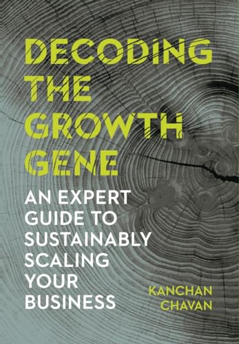 Decoding the Growth Gene: An Expert Guide to Sustainably Scaling Your Business