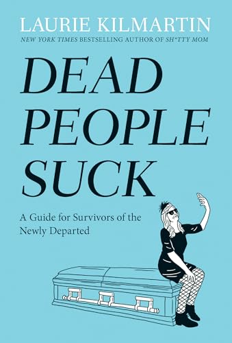 Dead People Suck: A Guide for Survivors of the Newly Departed