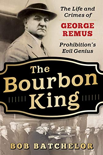 The Bourbon King: The Life and Crimes of George Remus, Prohibition